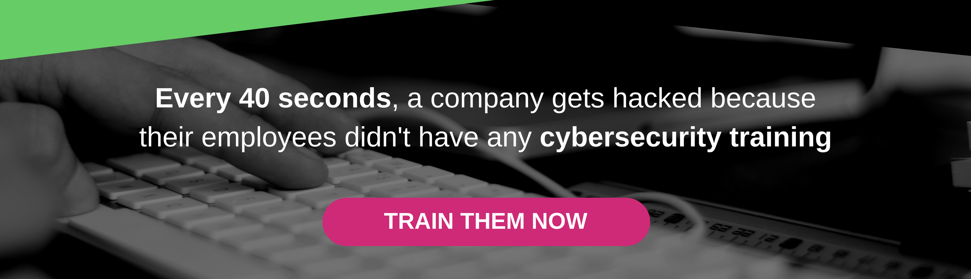 Every 40 seconds, a company gets hacked because their employees didn't have any cybersecurity training - Train them today