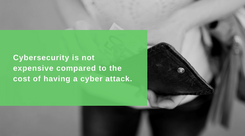 Cybersecurity is not expensive compared to the cost of having a cyber attack.